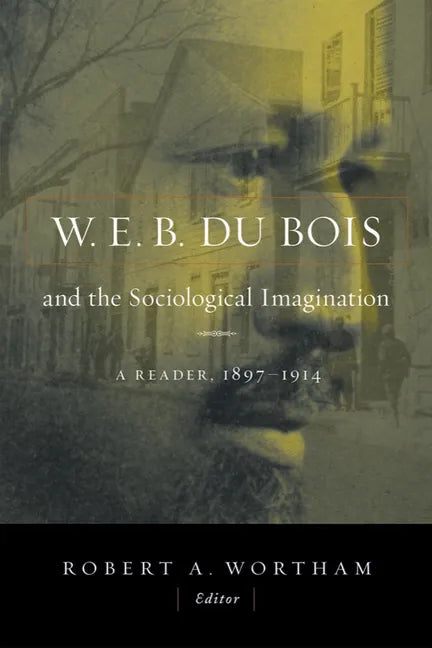 W.E.B. Du Bois and the Sociological Imagination: A Reader, 1897-1914 - Paperback