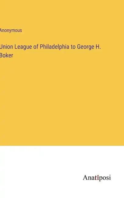 Union League of Philadelphia to George H. Boker - Hardcover