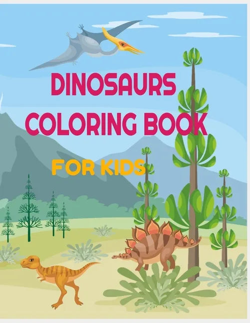 Dinosaurs Coloring Book for Kids: 34 amazing designs with name and informations about the dinosaur: perfect for toddlers, preschoolers, old kids, girl - Paperback
