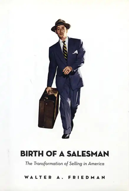 Birth of a Salesman: The Transformation of Selling in America - Paperback