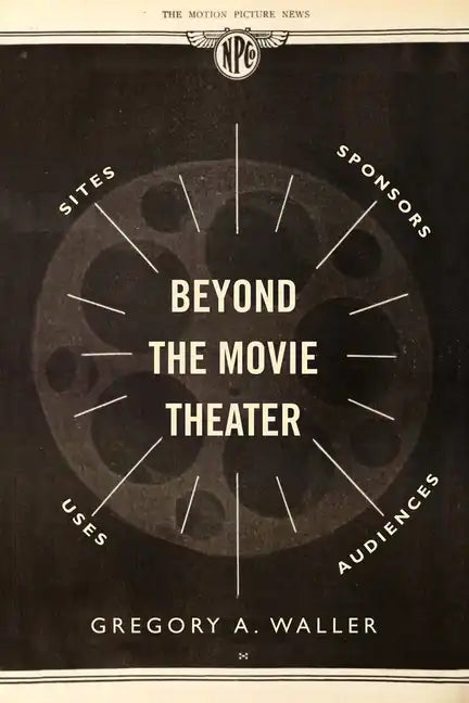 Beyond the Movie Theater: Sites, Sponsors, Uses, Audiences - Paperback