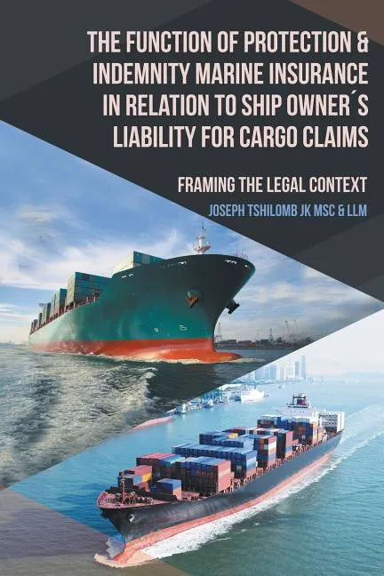 The Function of Protection & Indemnity Marine Insurance in Relation to Ship Owner´s Liability for Cargo Claims: Framing the Legal Context - Paperback