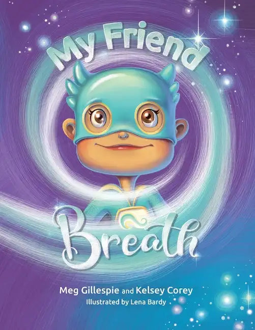 My Friend Breath: Change Your Breath. Change Your Emotion - Mindful Breathing for Kids 3 - 8+ - Paperback