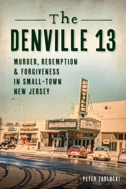 The Denville 13: Murder, Redemption and Forgiveness in Small Town New Jersey - Paperback
