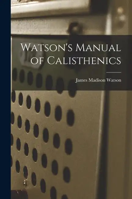 Watson's Manual of Calisthenics - Paperback