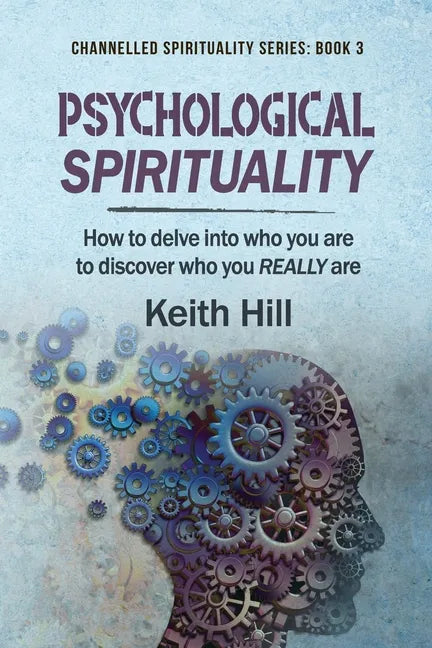 Psychological Spirituality: How to delve into who you are to discover who you REALLY are - Paperback