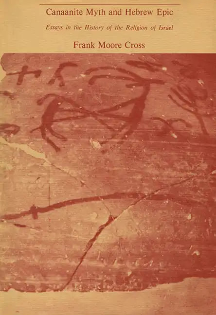 Canaanite Myth and Hebrew Epic: Essays in the History of the Religion of Israel - Paperback