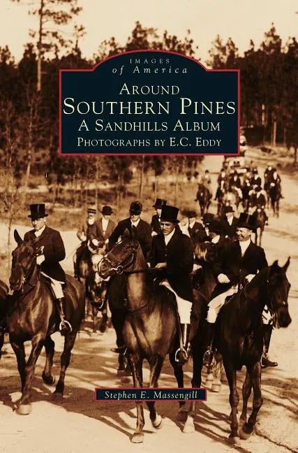 Around Southern Pines: A Sandhills Album - Hardcover