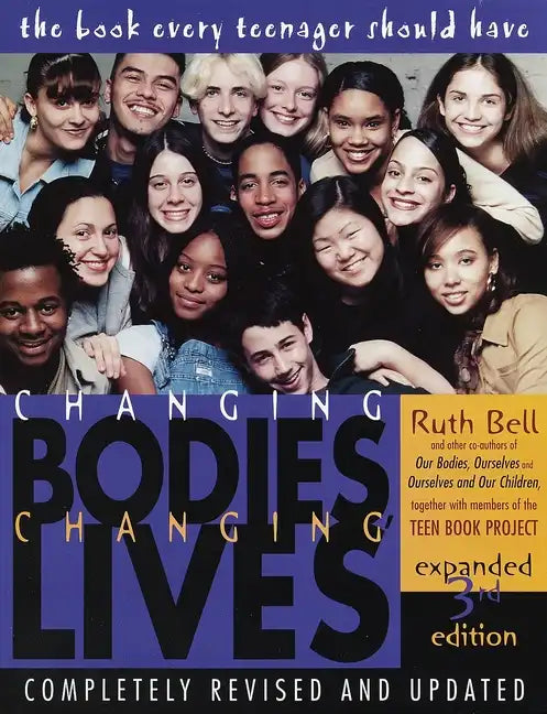 Changing Bodies, Changing Lives: Expanded Third Edition: A Book for Teens on Sex and Relationships - Paperback