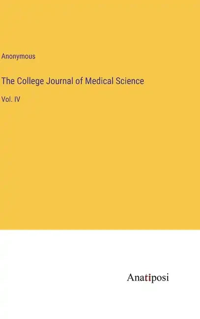 The College Journal of Medical Science: Vol. IV - Hardcover