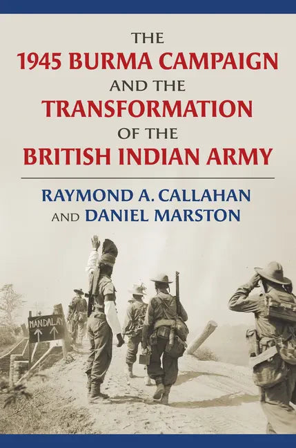The 1945 Burma Campaign and the Transformation of the British Indian Army - Hardcover