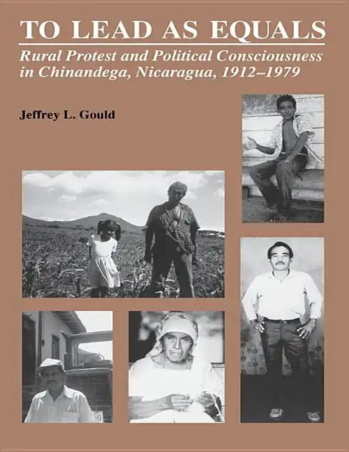 To Lead As Equals: Rural Protest and Political Consciousness in Chinandega, Nicaragua, 1912-1979 - Paperback