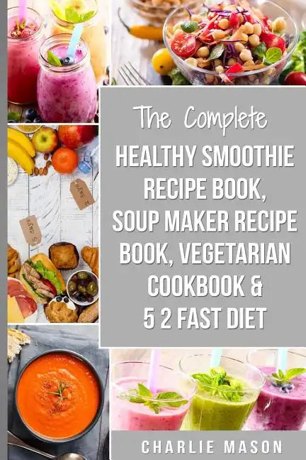 Soup Maker Recipe Book, Vegetarian Cookbook, Smoothie Recipe Book, 5 2 Diet Recipe Book: vegan cookbook soup recipe book smoothie recipes - Paperback