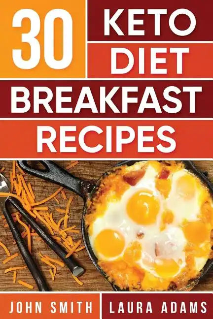 Ketogenic Diet: 30 Keto Diet Breakfast Recipe: The Ketogenic Diet Breakfast Recipe Cookbook For Rapid Weight Loss And Amazing Energy! - Paperback
