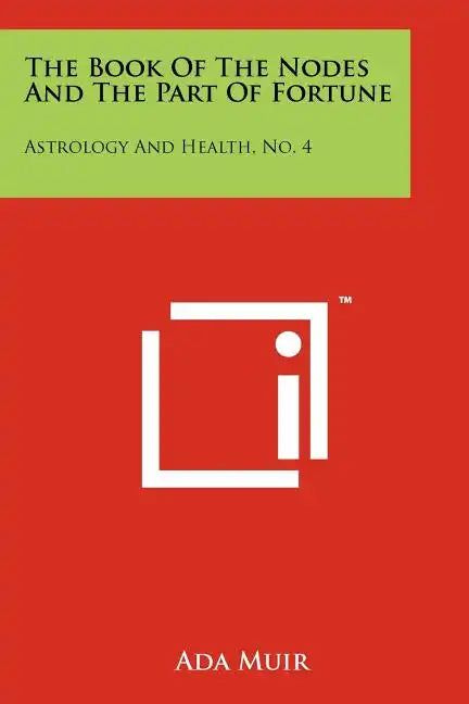 The Book Of The Nodes And The Part Of Fortune: Astrology And Health, No. 4 - Paperback