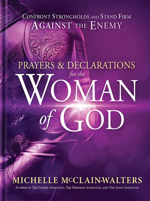Prayers and Declarations for the Woman of God: Confront Strongholds and Stand Firm Against the Enemy - Hardcover