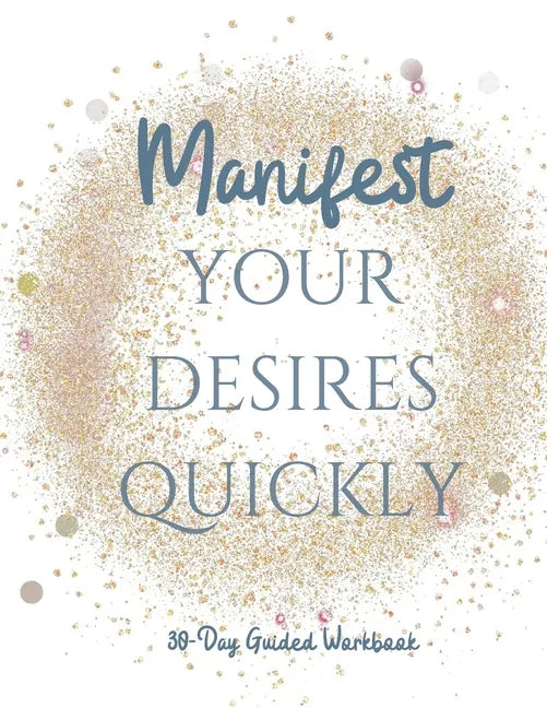 Manifest your Desires Quickly: 30 day Workbook, Vision board, affirmations - Paperback