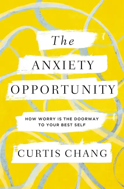 The Anxiety Opportunity: How Worry Is the Doorway to Your Best Self - Paperback
