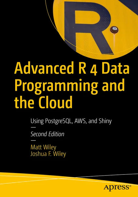 Advanced R 4 Data Programming and the Cloud: Using Postgresql, Aws, and Shiny - Paperback