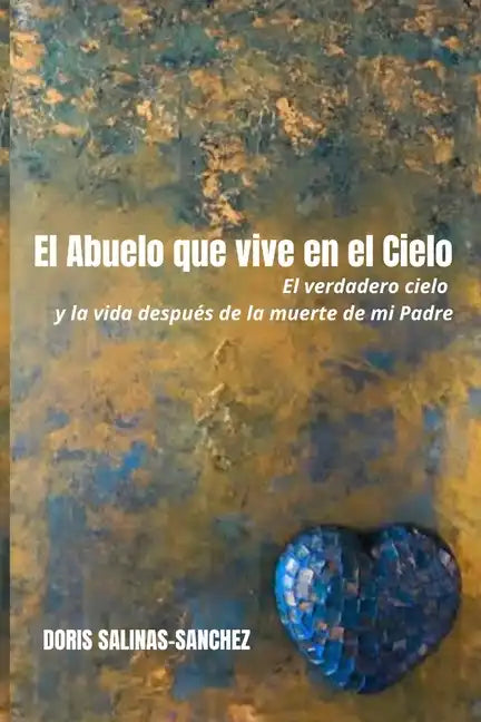 El Abuelo que vive en el Cielo: El verdadero cielo y la vida después de la muerte de mi Padre - Paperback