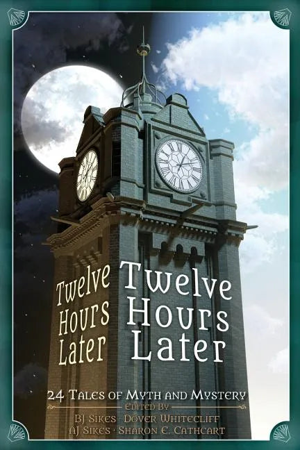 Twelve Hours Later: 24 Tales of Myth and Mystery - Paperback