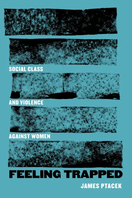 Feeling Trapped: Social Class and Violence Against Women Volume 9 - Paperback