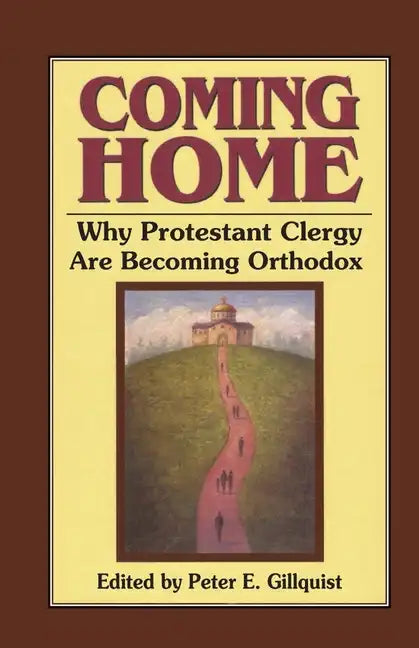 Coming Home: Why Protestant Clergy Are Becoming Orthodox - Paperback