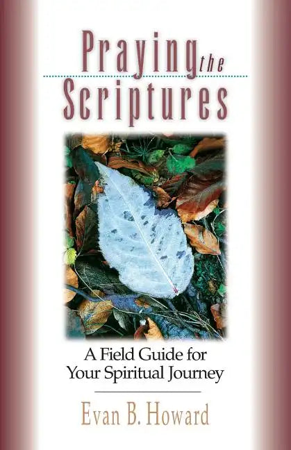 Praying the Scriptures: A Field Guide for Your Spiritual Journey - Paperback