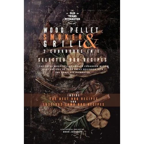 The Wood Pellet Smoker and Grill 2 Cookbooks in 1: Selected BBQ Recipes - Paperback