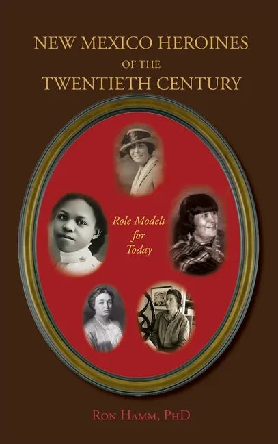New Mexico Heroines of the Twentieth Century: Role Models for Today - Hardcover
