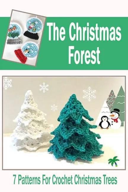 The Christmas Forest: 7 Patterns For Crochet Christmas Trees: DIY Christmas Trees - Paperback