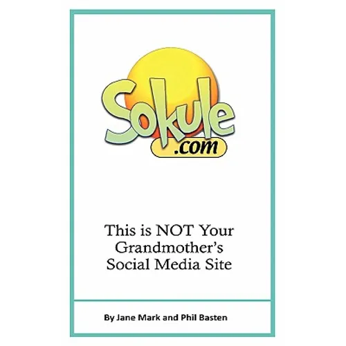 Sokule: This is NOT Your Grandmother's Social Media Site - Paperback