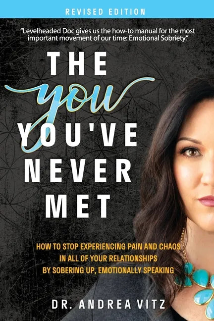 The You You've Never Met, Revised Edition: How to Stop Experiencing Pain and Chaos in All of Your Relationships by Sobering Up, Emotionally Speaking - Paperback
