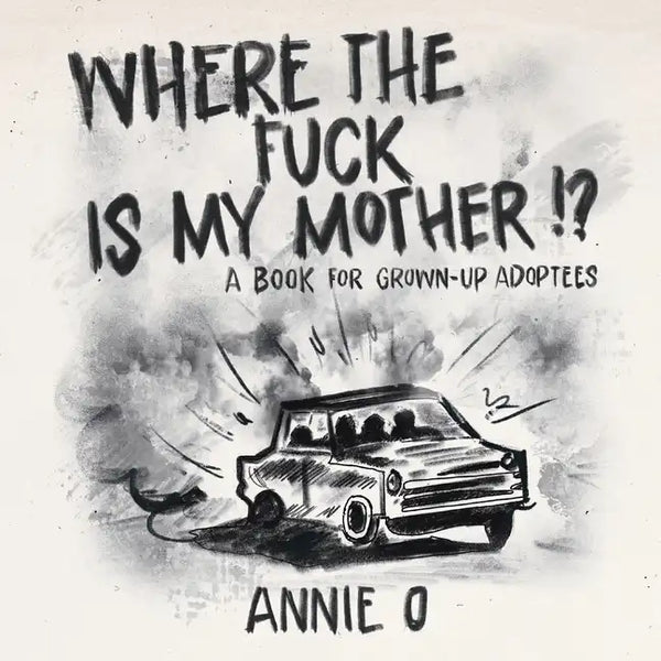Where the Fuck is My Mother?: A book for grown-up adoptees - Paperback