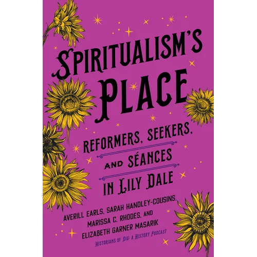 Spiritualism's Place: Reformers, Seekers, and Séances in Lily Dale - Hardcover