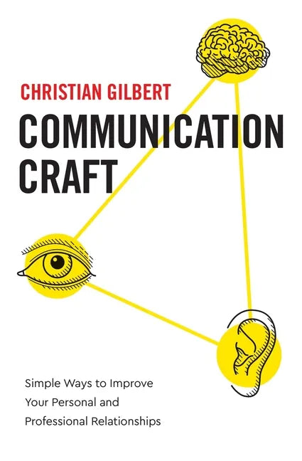 Communication Craft: Simple Ways to Improve Your Personal and Professional Relationships - Paperback