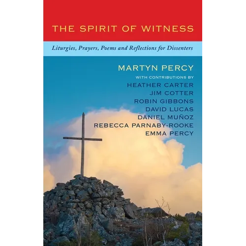 The Spirit of Witness: Liturgies, Prayers, Poems and Reflections for Dissenters - Paperback