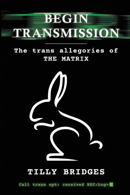 Begin Transmission: The trans allegories of The Matrix - Paperback