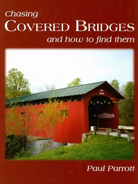 Chasing Covered Bridges: And How to Find Them - Hardcover