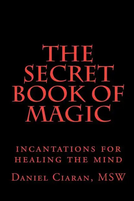 The Secret Book of Magic: incantations for healing the mind - Paperback