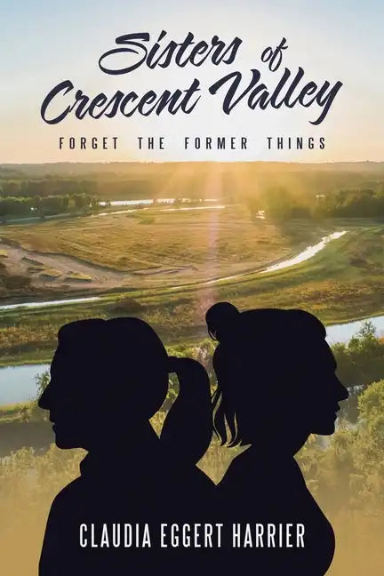 Sisters of Crescent Valley: Forget the Former Things - Paperback