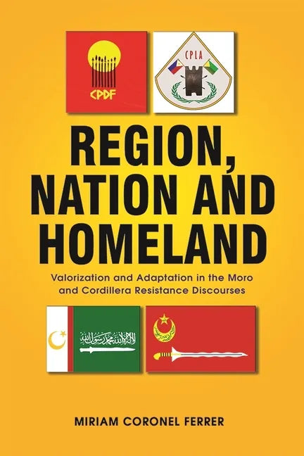 Region, Nation and Homeland: Valorization and Adaptation in the Moro and Cordillera Resistance Discourses - Paperback