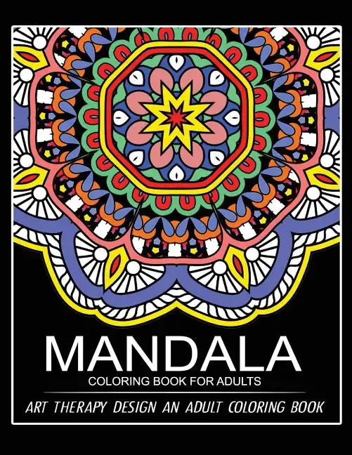 Mandala Coloring Book for Adults: Art Therapy Design An Adult coloring Book - Paperback