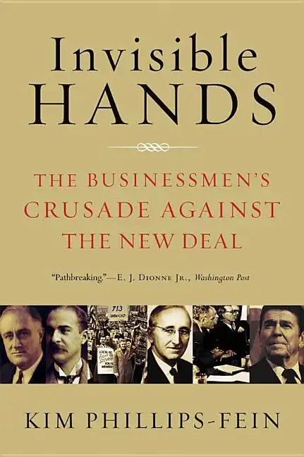 Invisible Hands: The Businessmen's Crusade Against the New Deal - Paperback
