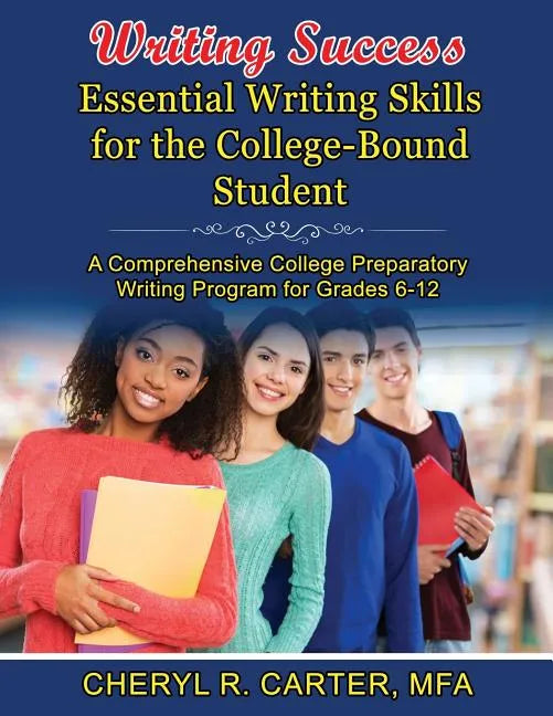 Writing Success: Essential Writing Skills for the College-Bound Student: A Comprehensive College Preparatory Writing Program Grades 6-1 - Paperback