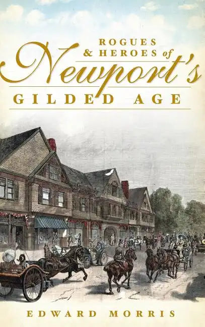 Rogues & Heroes of Newport's Gilded Age - Hardcover