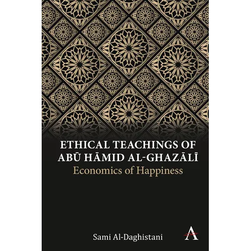 Ethical Teachings of Abū Ḥāmid Al-Ghazālī: Economics of Happiness - Paperback