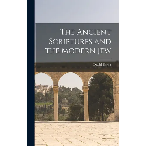 The Ancient Scriptures and the Modern Jew - Hardcover