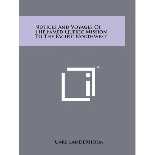 Notices And Voyages Of The Famed Quebec Mission To The Pacific Northwest - Paperback