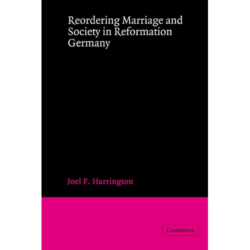 Reordering Marriage and Society in Reformation Germany - Paperback